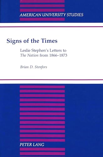 Signs of the Times : Leslie Stephen's Letters to The Nation from 1866-1873 - Brian D. Stenfors