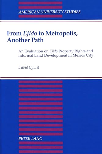 Imagen de archivo de From Ejido to Metropolis, Another Path: An Evaluation on Ejido Property Rights and Informal Land Development in Mexico City a la venta por THE SAINT BOOKSTORE