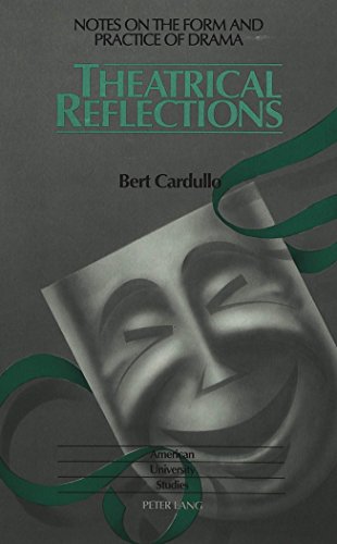 Theatrical Reflections: Notes on the Form and Practice of Drama (American University Studies) (9780820419350) by Cardullo, Bert.
