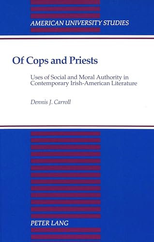 9780820419671: Of Cops and Priests: Uses of Social and Moral Authority in Contemporary Irish-American Literature (American University Studies)