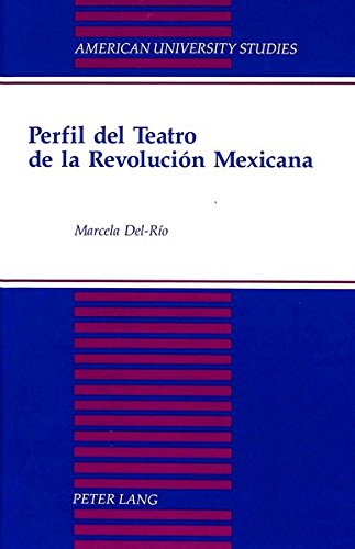 Imagen de archivo de Perfil Del Teatro De LA Revolucion Mexicana.; (American University Studies. Series Xxii, Latin American Literature, Vol 17) a la venta por J. HOOD, BOOKSELLERS,    ABAA/ILAB