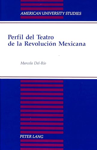 Perfil del teatro de la revolucion mexicana. American University Studies. Series XXII, Latin Amer...