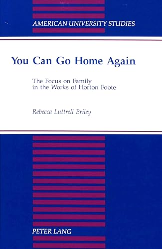 Stock image for You Can Go Home Again: The Focus on Family in the Works of Horton Foote for sale by Revaluation Books