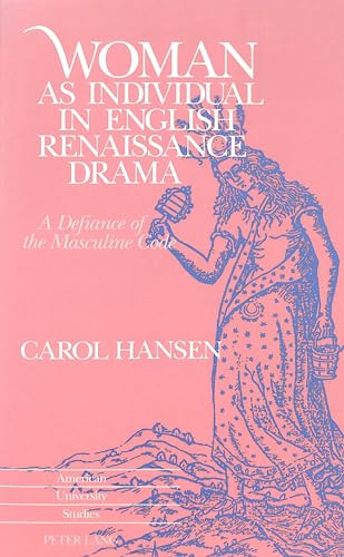 Woman as Individual in English Renaissance Drama; A Defiance of the Masculine Code