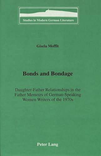 Bonds and Bondage: Daughter-Father Relationships in the Father Memoirs of German-Speaking Women W...