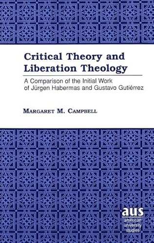 9780820420202: Critical Theory and Liberation Theology: A Comparison of the Initial Work of Jrgen Habermas and Gustavo Gutirrez (American University Studies)