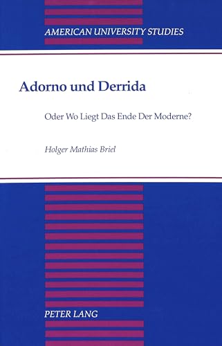 Adorno und Derrida: Oder Wo Liegt Das Ende Der Moderne? (American University Studies) (German Edition) (9780820420257) by Briel, Holger Matthias