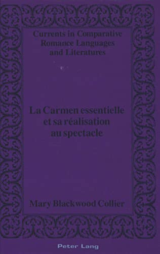 Stock image for La Carmen essentielle et sa r alisation au spectacle (Currents in Comparative Romance Languages and Literatures) (French Edition) for sale by HPB-Red