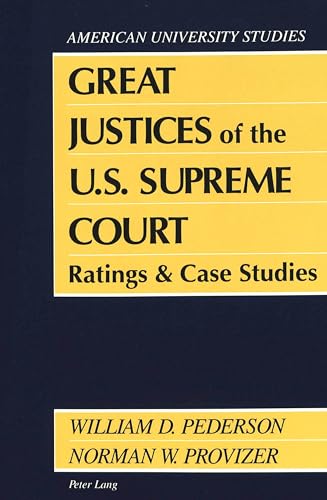 Great Justices of the U.S. Supreme Court: Ratings and Case Studies (American University Studies) (9780820420660) by Pederson, William D.; Provizer, Norman W.