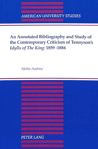 Stock image for An Annotated Bibliography and Study of the Contemporary Criticism of Tennyson's #00Idylls of the King:#01 1859-1886 (American University Studies Series IV, English Language and Literature) for sale by Revaluation Books