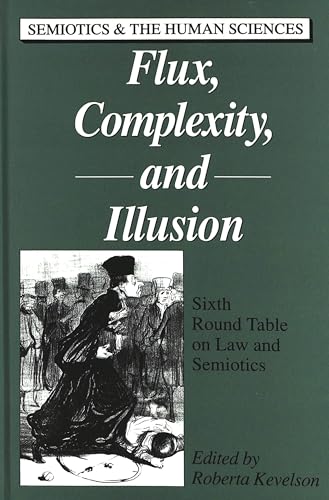 Stock image for Flux, Complexity, and Illusion: Sixth Round Table on Law and Semiotics (Semiotics and the Human Sciences) for sale by Books From California