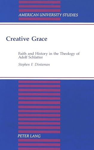 Beispielbild fr Creative Grace: Faith and History in the Theology of Adolf Schlatter [American University Studies, Series VII, Vol. 152] zum Verkauf von Windows Booksellers