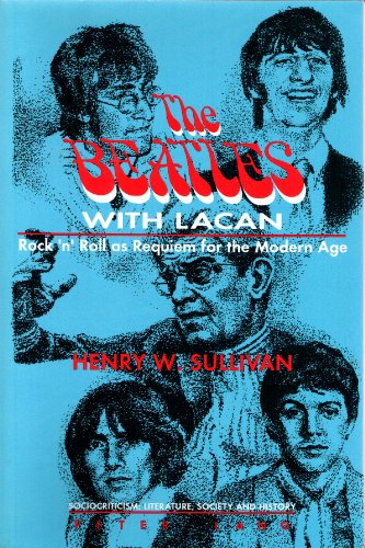 9780820421834: The Beatles With Lacan: Rock'n' Roll as Requiem for the Modern Age (Sociocriticism)