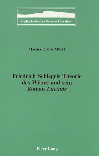 Friedrich Schlegels Theorie des Witzes und sein Roman «Lucinde».