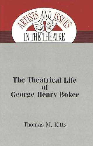 Imagen de archivo de The Theatrical Life of George Henry Boker (Artists and Issues in the Theatre) a la venta por L. Lam Books