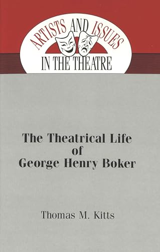 Stock image for The Theatrical Life of George Henry Boker (Artists and Issues in the Theatre) for sale by L. Lam Books