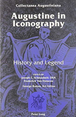 Stock image for Augustine in Iconography: History and Legend- Edited by Joseph C. Schnaubelt and Frederick Van Fleteren- George Radan, Art Editor Joseph Reino, . (Augustinian Historical Institute Series) for sale by BooksRun