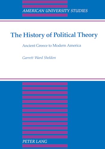 Stock image for The History of Political Theory: Ancient Greece to Modern America (American University Studies) for sale by BooksRun