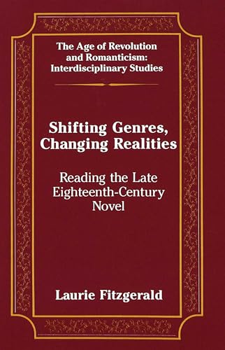 Beispielbild fr Shifting Genres, Changing Realities Reading the Late Eighteenth-Century Novel zum Verkauf von Michener & Rutledge Booksellers, Inc.