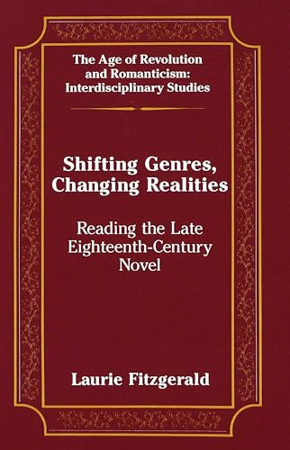 9780820423050: Shifting Genres, Changing Realities: Reading the Late Eighteenth-Century Novel: 8 (The Age of Revolution and Romanticism Interdisciplinary Studies)