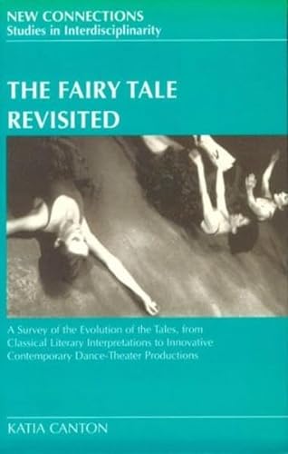 Stock image for The Fairy Tale Revisited : A Survey of the Evolution of the Tales, from Classical Literary Interpretations to Innovative Contemporary Dance Theatre Productions for sale by Better World Books