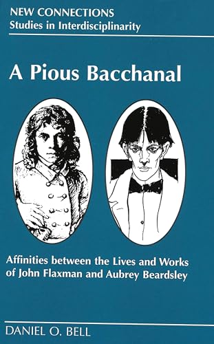 9780820423180: Pious Bacchanal: Affinities Between the Lives and Works of John Flaxman and Aubrey Beardsley