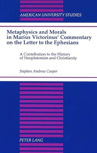 9780820423302: Metaphysics and Morals in Marius Victorinus' Commentary on the Letter to the Ephesians: A Contribution to the History of Neoplatonism and ... University Studies, Series 5: Philosophy)