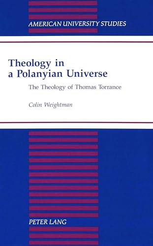 Beispielbild fr Theology in a Polanyian Universe: The Theology of Thomas Torrance (American University Studies, Series VII, Theology and Religion, Vol. 174) zum Verkauf von Henry Stachyra, Bookseller