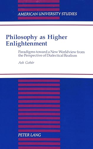 9780820423920: Philosophy as Higher Enlightenment: Paradigms Toward a New Worldview from the Perspective of Dialectical Realism: 160 (American University Studies, Series 5: Philosophy)