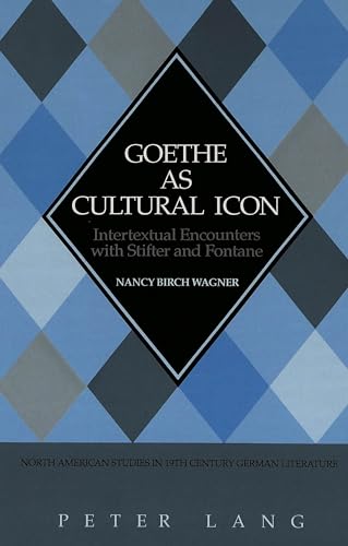 Stock image for Goethe as Cultural Icon: Intertextual Encounters with Stifter and Fontane for sale by Daedalus Books