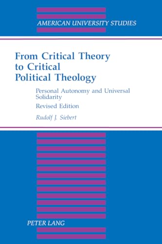 Beispielbild fr From Critical Theory to Critical Political Theology: Personal Autonomy and Universal Solidarity, revised edition zum Verkauf von Windows Booksellers