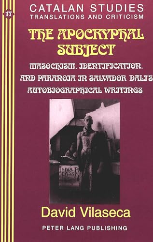 Beispielbild fr The Apocryphal Subject: Masochism, Identification and Paranoia in Salvador Dal's Autobiographical Writings (Catalan Studies) zum Verkauf von Books From California