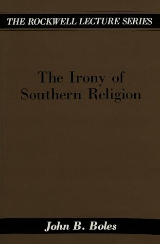 The Irony of Southern Religion (The Rockwell Lecture Series) (9780820425849) by Boles, John; Kelber, Werner H.