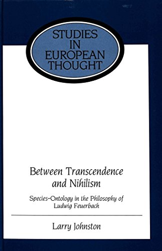 9780820426167: Between Transcendence and Nihilism: Species-Ontology in the Philosophy of Ludwig Feuerbach: 12 (Studies in European Thought)