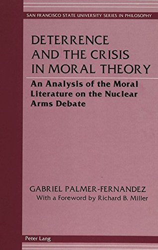 Beispielbild fr Deterrence and the Crisis in Moral Theory: An Analysis of the Moral Literature on the Nuclear Arms Debate (San Francisco State University Series in Philosophy, Vol. 8) zum Verkauf von Henry Stachyra, Bookseller