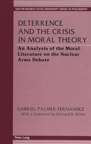 9780820426211: Deterrence and the Crisis in Moral Theory: An Analysis of the Moral Literature on the Nuclear Arms Debate (San Francisco State University Series in Philosophy)