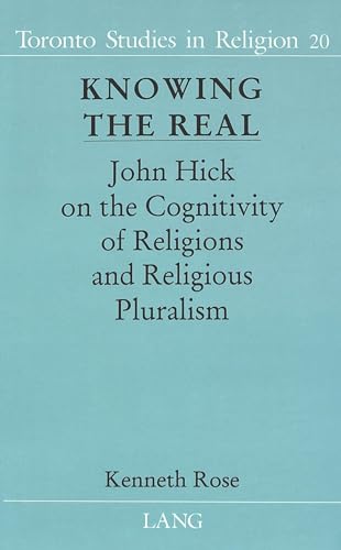 9780820426365: Knowing the Real: John Hick on the Cognitivity of Religions and Religious Pluralism: 20 (Toronto Studies in Religion)