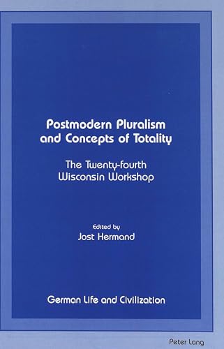 Postmodern Pluralism and Concepts of Totality: The Twenty-fourth Wisconsin Workshop (German Life and Civilization) (9780820426587) by Hermand, Jost