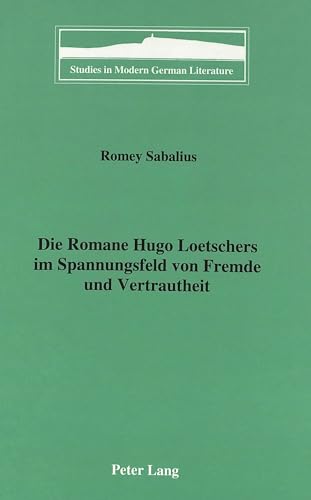 Beispielbild fr Die Romane Hugo Loetschers im Spannungsfeld von Fremde und Vertrautheit. zum Verkauf von SKULIMA Wiss. Versandbuchhandlung