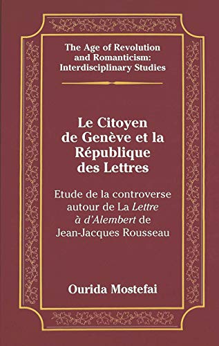 Beispielbild fr Le Citoyen de Geneve et l Republique des Lettres (The Age of Revolution and Romanticism, V. 14) (French Edition) zum Verkauf von Books From California