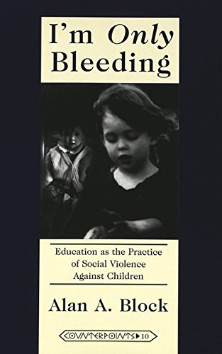 Beispielbild fr I'm Only Bleeding : Education As the Practice of Social Violence Against Children zum Verkauf von Better World Books