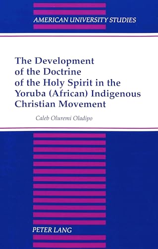Beispielbild fr The Development of the Doctrine of the Holy Spirit in the Yoruba (African) Indigenous Christian Movement. zum Verkauf von SKULIMA Wiss. Versandbuchhandlung