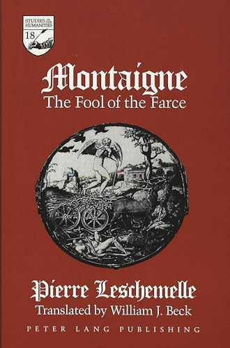 Montaigne: The Fool of the Farce (Studies in the Humanities) (9780820427492) by Leschemelle, Pierre; Beck, William J.