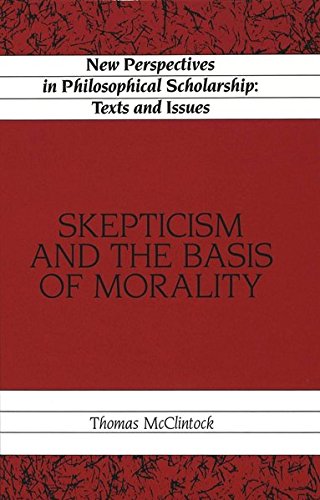 9780820427614: Skepticism and the Basis of Morality: 6 (New Perspectives in Philosophical Scholarship Texts and Issues)