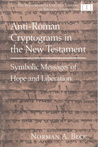 9780820427713: Anti-Roman Cryptograms in the New Testament: Symbolic Messages of Hope and Liberation (Westminster College Library of Biblical Symbolism, Vol 1)