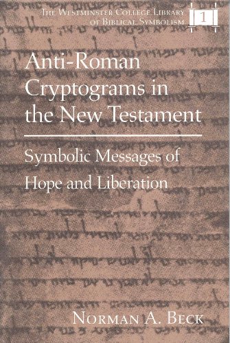 9780820427713: Anti-Roman Cryptograms in the New Testament: Symbolic Messages of Hope and Liberation (The Westminster College Library of Biblical Symbolism)