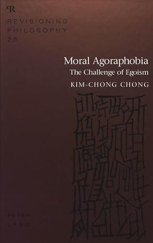 Stock image for Moral Agoraphobia: The Challenge of Egoism (Revisioning Philosophy) [Hardcover] Kim-Chong Chong for sale by Broad Street Books