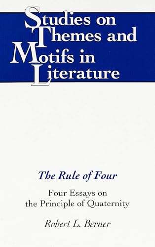 9780820428406: The Rule of Four: Four Essays on the Principle of Quaternity: 21 (Studies on Themes and Motifs in Literature)