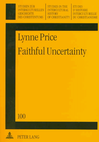 Faithful Uncertainty: Leslie D. Weatherhead's Methodology of Creative Evangelism (STUDIEN ZUR INTERKULTURELLEN GESCHICHTE DES CHRISTENTUMS) (9780820431901) by Price, Lynne