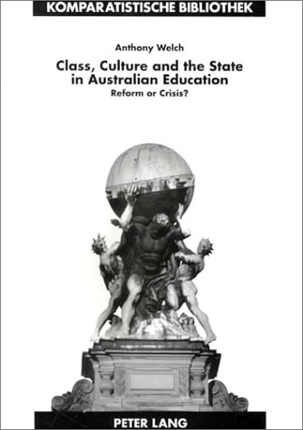 Beispielbild fr Class, Culture, and the State in Australian Education: Reform or Crisis (Komparatistische Bibliothek,) zum Verkauf von dsmbooks